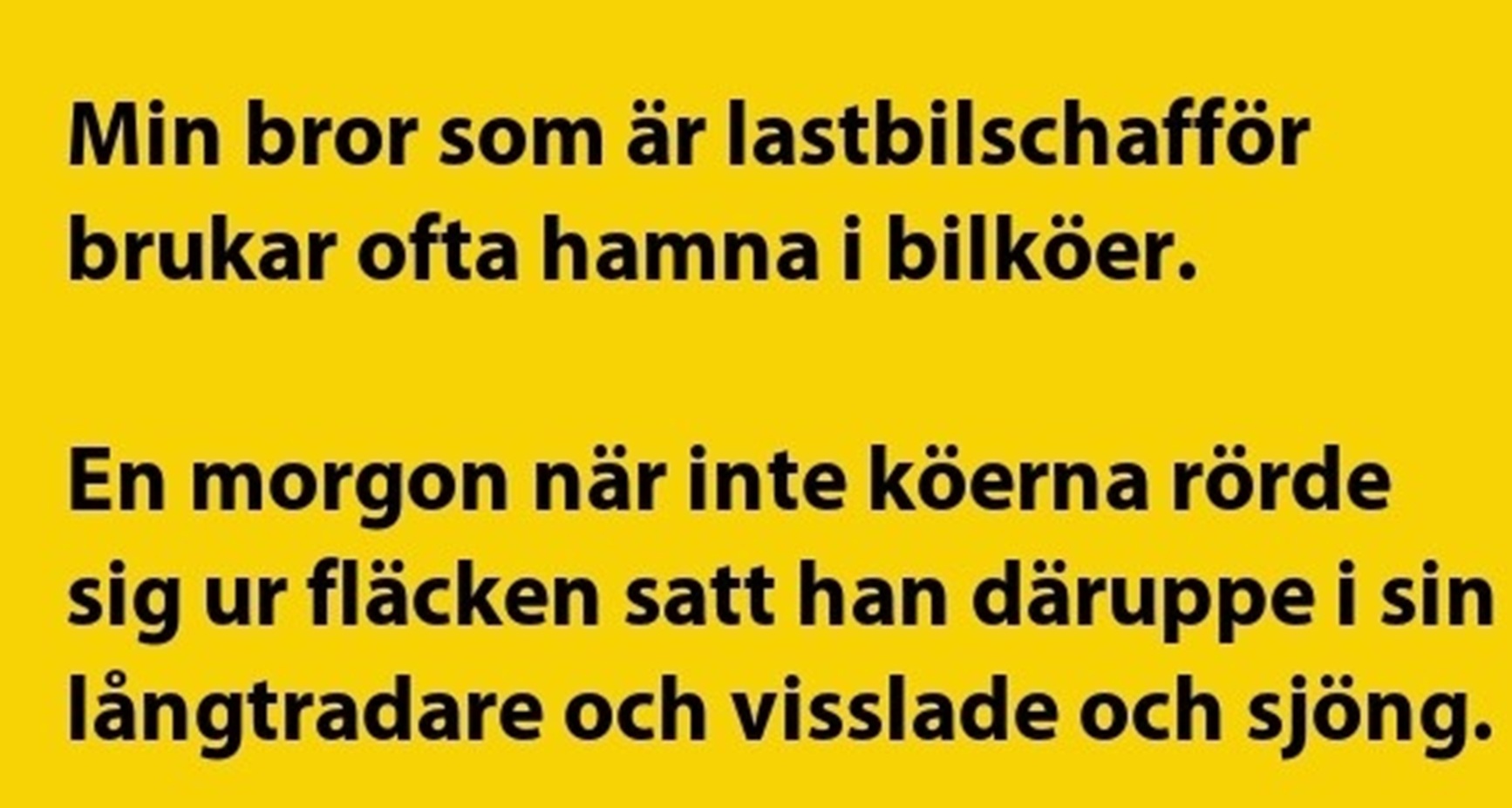 Min bror som är lastbilschafför..